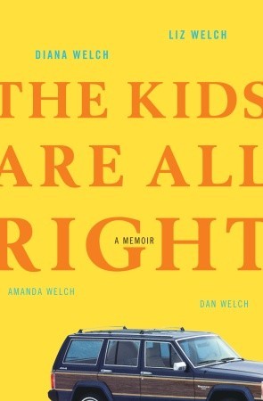 The Kids Are All Right: A Memoir (2009) by Diana Welch