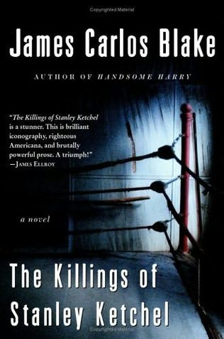 The Killings of Stanley Ketchel by James Carlos Blake