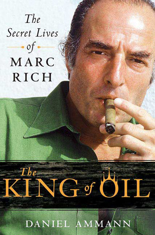 The King of Oil: The Secret Lives of Marc Rich (2009) by Daniel Ammann