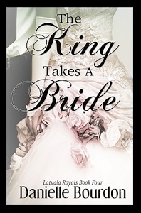 The King Takes a Bride (2013) by Danielle Bourdon