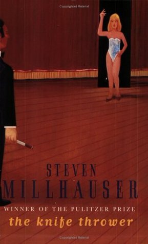 The Knife Thrower and Other Stories (1999) by Steven Millhauser