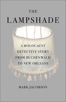 The Lampshade: A Holocaust Detective Story from Buchenwald to New Orleans (2010) by Mark Jacobson