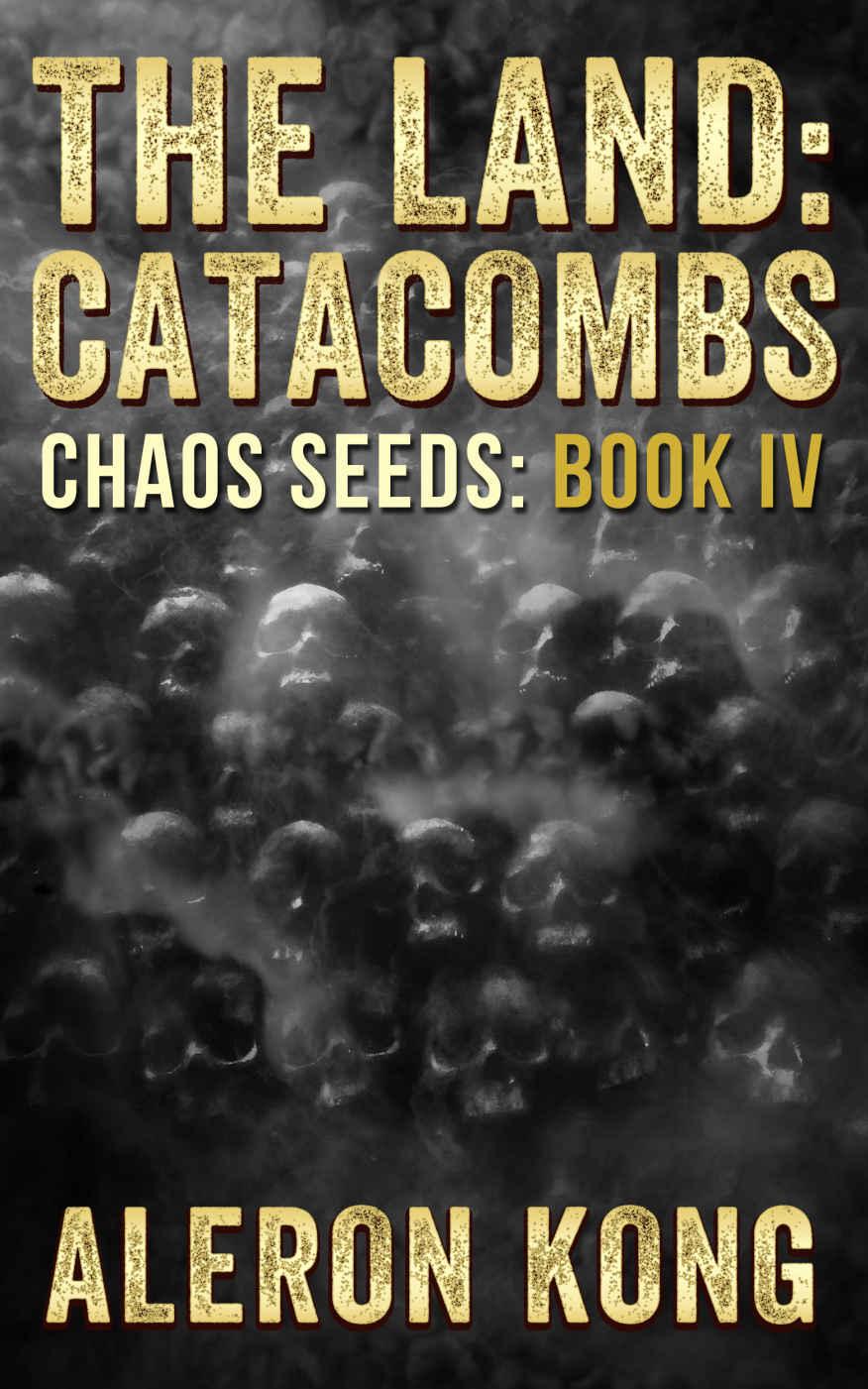 The Land: Catacombs (Chaos Seeds Book 4) by Aleron Kong