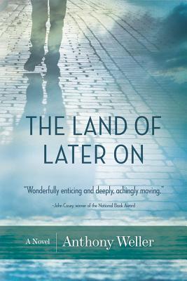 The Land of Later On (2011) by Anthony Weller