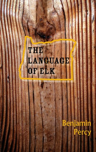 The Language of Elk (2006) by Benjamin Percy