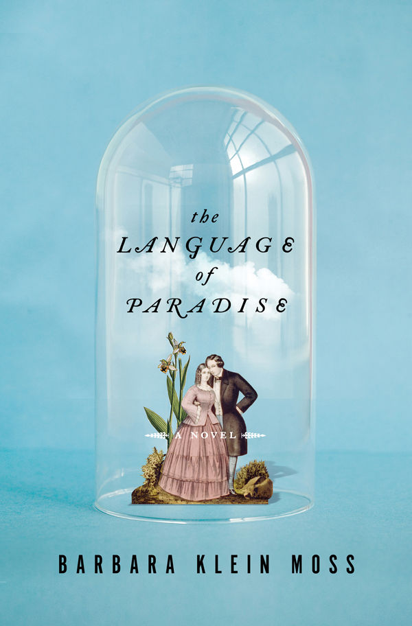 The Language of Paradise: A Novel by Barbara Klein Moss