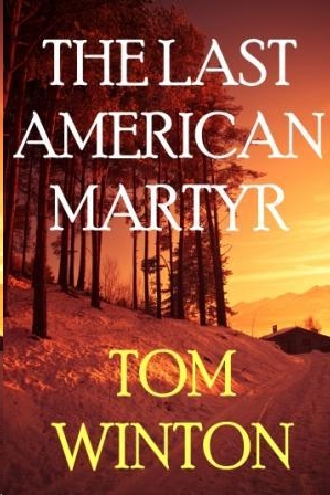 The Last American Martyr by Tom Winton