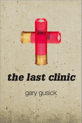 The Last Clinic by Gary Gusick