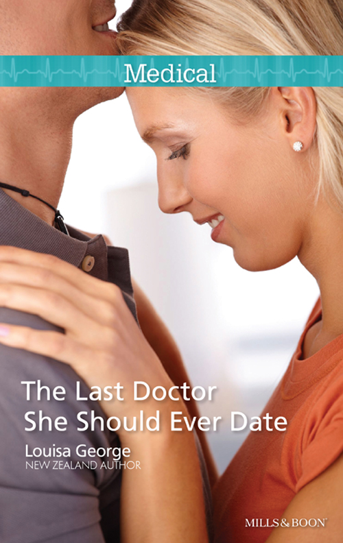 The Last Doctor She Should Ever Date by Louisa George