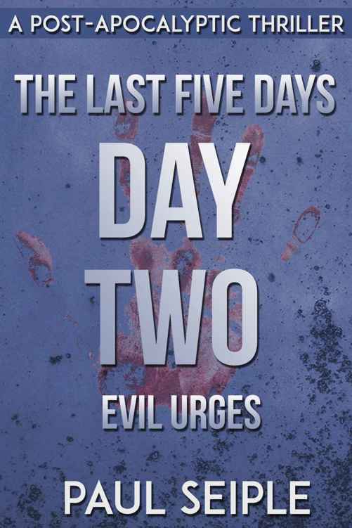 The Last Five Days: Day Two: Evil Urges: A Post-Apocalyptic Thriller by Paul Seiple