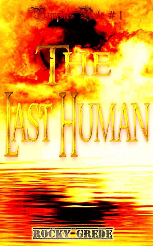 The Last Human (Vampires Rule # 1) by Rocky Grede