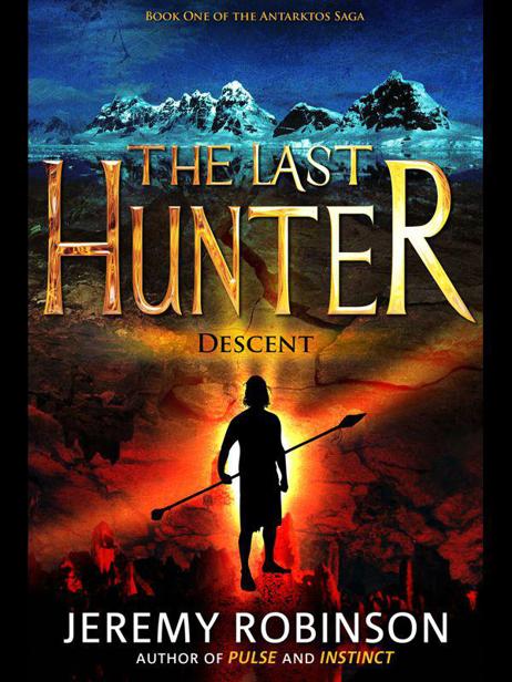 The Last Hunter - Descent (Book 1 of the Antarktos Saga) by Robinson, Jeremy