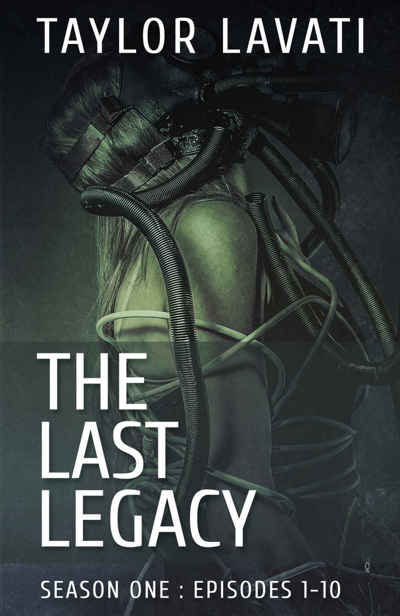 The Last Legacy (Season 1): Episodes 1-10 by Lavati, Taylor