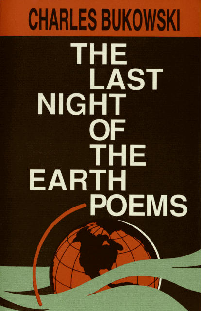 The Last Night of the Earth Poems by Bukowski, Charles