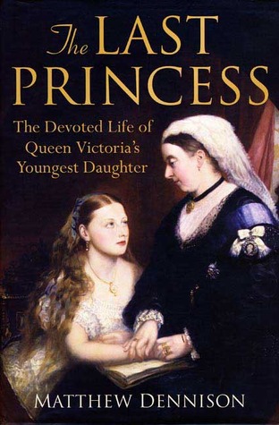 The Last Princess: The Devoted Life of Queen Victoria's Youngest Daughter (2008)