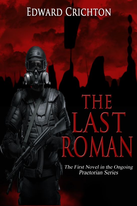 The Last Roman (Praetorian Series - Book One) by Edward Crichton