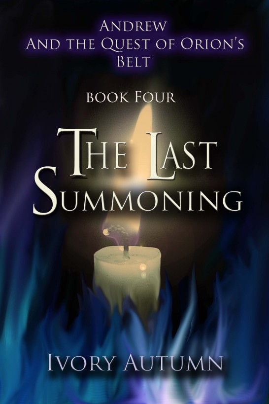 The Last Summoning---Andrew and the Quest of Orion's Belt (Book Four) by Ivory Autumn