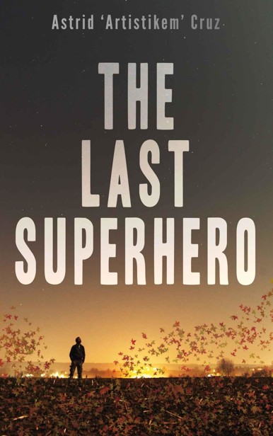 The Last Superhero by Cruz, Astrid 'Artistikem'