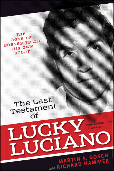 The Last Testament of Lucky Luciano: The Mafia Story in His Own Words by Martin A. Gosch