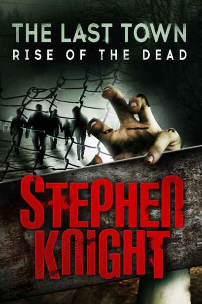 The Last Town (Book 1): Rise of the Dead by Knight, Stephen