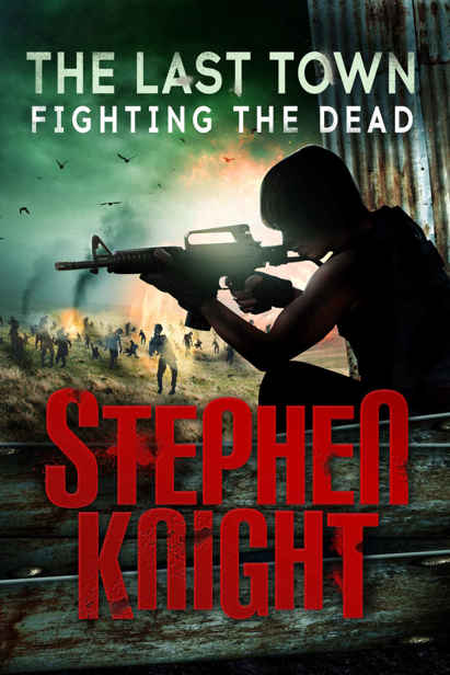 The Last Town (Book 4): Fighting the Dead by Knight, Stephen