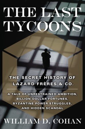 The Last Tycoons: The Secret History of Lazard Frères & Co. (2007)