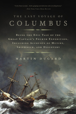 The Last Voyage of Columbus: Being the Epic Tale of the Great Captain's Fourth Expedition, Including Accounts of Mutiny, Shipwreck, and Discovery (2006) by Martin Dugard