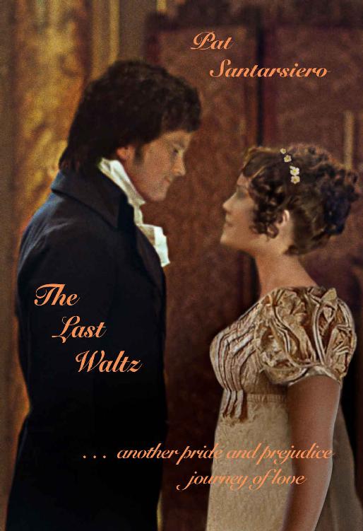 The Last Waltz: . . . another pride and prejudice journey of love by Pat Santarsiero