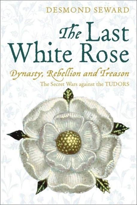 The Last White Rose by Desmond Seward