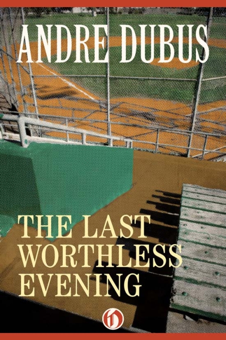 The Last Worthless Evening (2010) by Andre Dubus