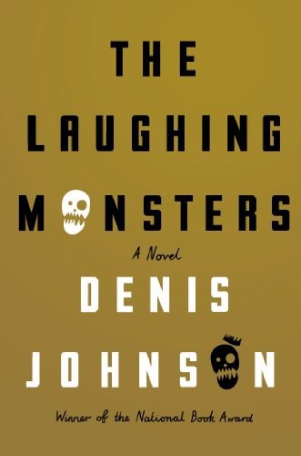 The Laughing Monsters by Denis Johnson