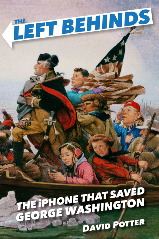 The Left Behinds and the iPhone That Saved George Washington (2015) by David Potter