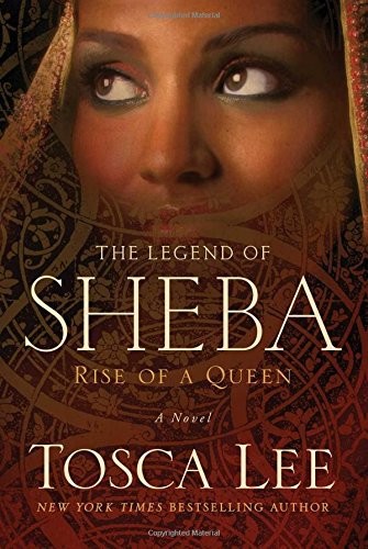 The Legend of Sheba: Rise of a Queen by Tosca Lee