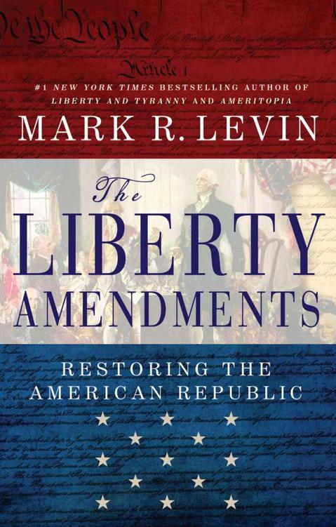 The Liberty Amendments: Restoring the American Republic by Levin, Mark R.