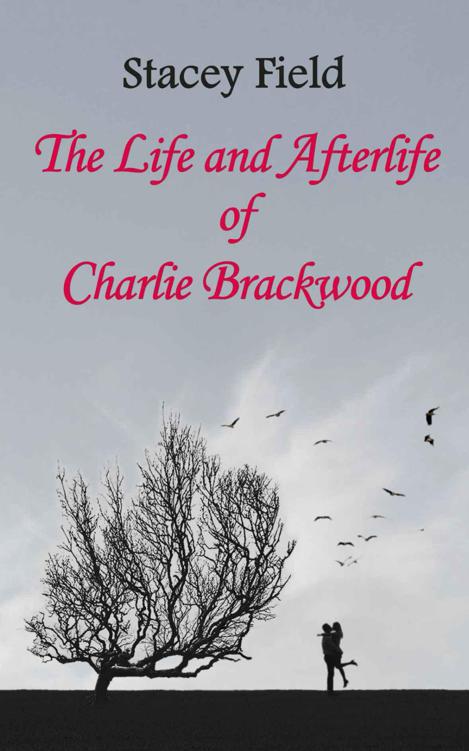 The Life and Afterlife of Charlie Brackwood (The Brackwood Series Book 1)