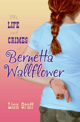 The Life and Crimes of Bernetta Wallflower (2008) by Lisa Graff