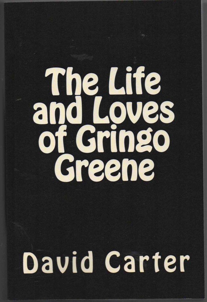 The Life and Loves of Gringo Greene by Carter, David