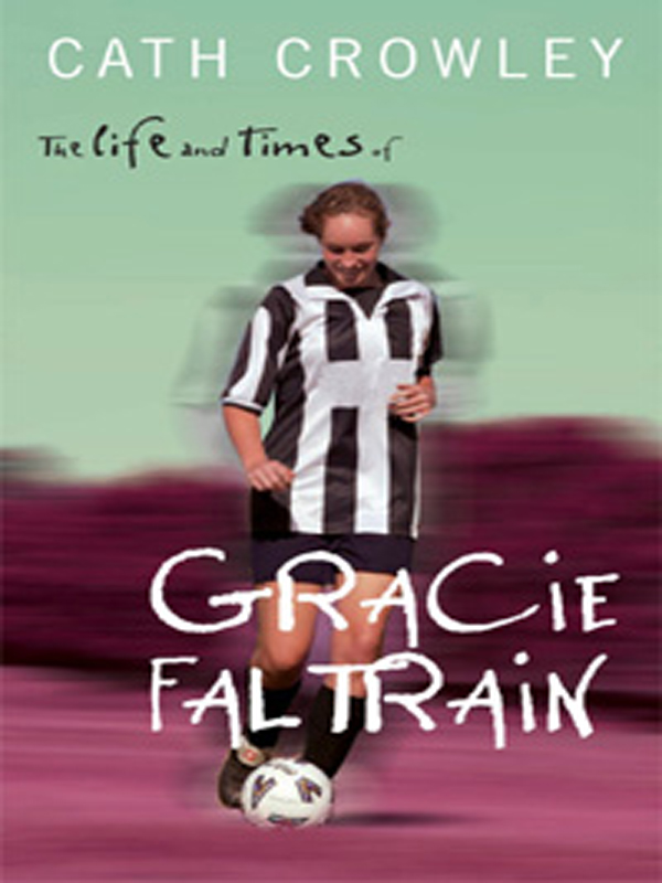 The Life and Times of Gracie Faltrain (2004) by Cath Crowley