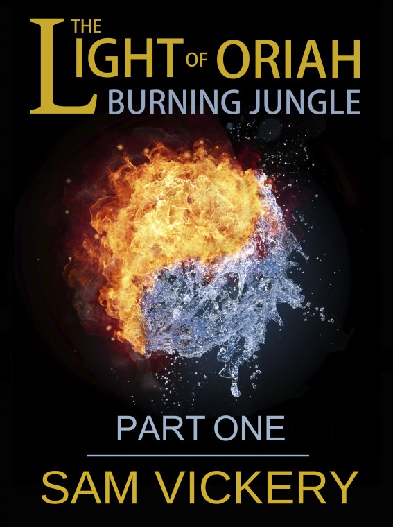 The Light of Oriah : Burning Jungle - Part One by Sam Vickery