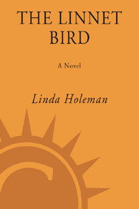 The Linnet Bird: A Novel by Linda Holeman