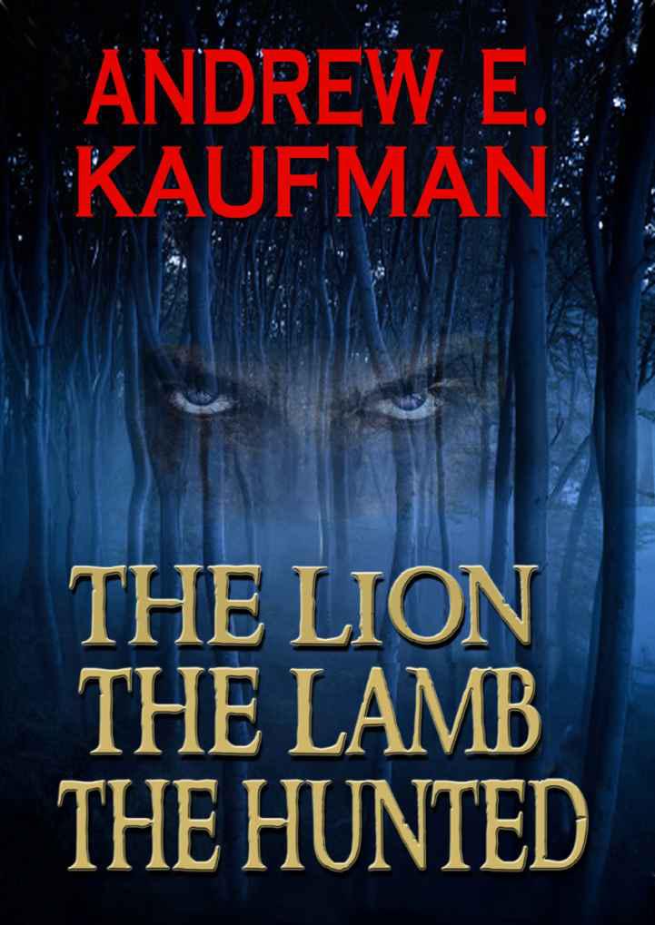 The Lion, the Lamb, the Hunted: A Psychological Thriller by Andrew E. Kaufman