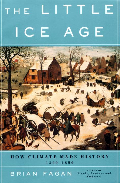 The Little Ice Age: How Climate Made History 1300-1850 by Brian Fagan