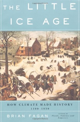 The Little Ice Age: How Climate Made History 1300-1850 (2001) by Brian M. Fagan