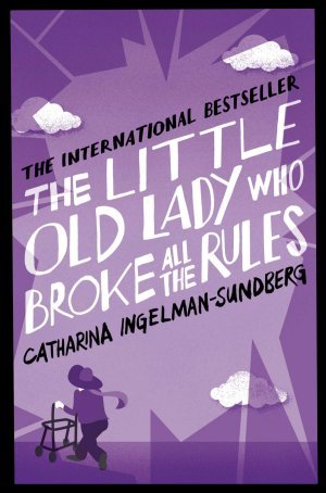 The Little Old Lady Who Broke All The Rules (2012) by Catharina Ingelman-Sundberg