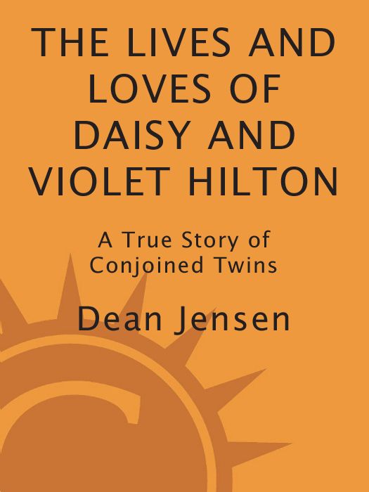 The Lives and Loves of Daisy and Violet Hilton: A True Story of Conjoined Twins by Jensen, Dean