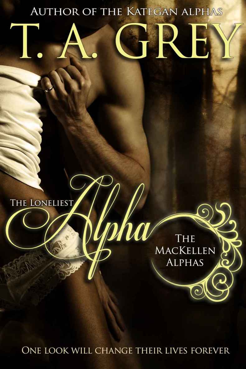 The Loneliest Alpha (The MacKellen Alphas) by Grey, T. A.