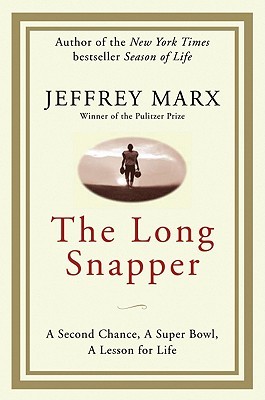 The Long Snapper: A Second Chance, a Super Bowl, a Lesson for Life (2009) by Jeffrey Marx