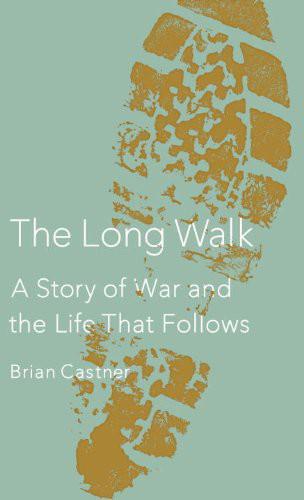 The Long Walk: A Story of War and the Life That Follows by Brian Castner