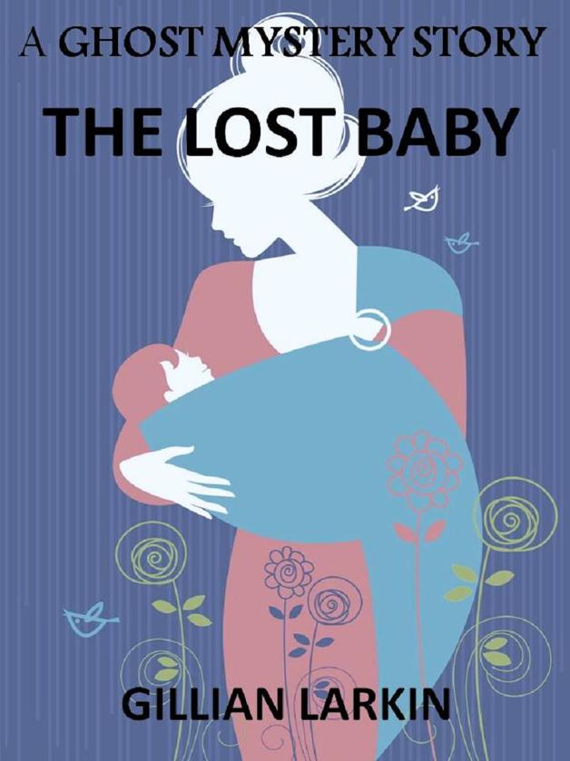 The Lost Baby: A Ghost Mystery Story (Second Hand Ghosts Book 2) by Gillian Larkin