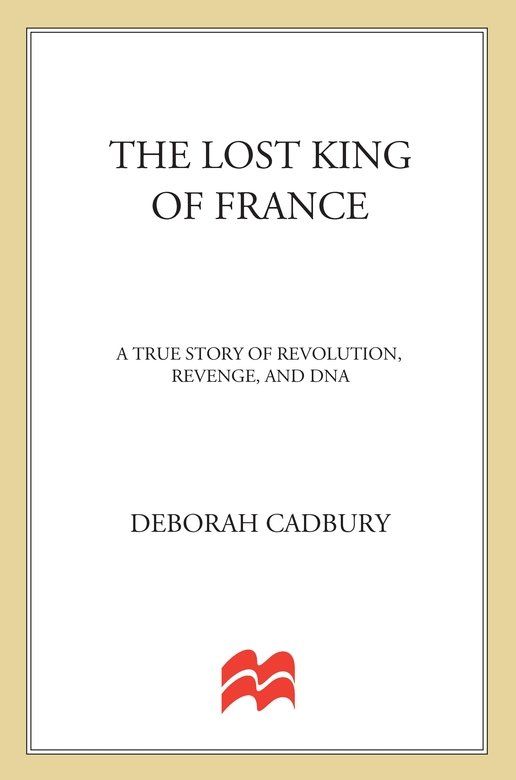 The Lost King of France: A True Story of Revolution, Revenge, and DNA by Cadbury, Deborah